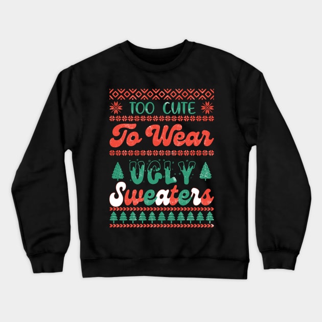 Too Cute To Wear Ugly Sweaters Crewneck Sweatshirt by MZeeDesigns